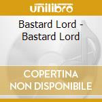 Bastard Lord - Bastard Lord cd musicale di Bastard Lord