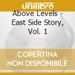 Above Levels - East Side Story, Vol. 1 cd musicale di Above Levels