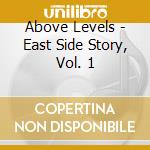 Above Levels - East Side Story, Vol. 1 cd