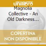 Magnolia Collective - An Old Darkness Falls cd
