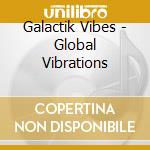 Galactik Vibes - Global Vibrations cd