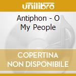 Antiphon - O My People cd