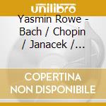 Yasmin Rowe - Bach / Chopin / Janacek / Kapustin cd