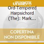 Ord-Tempered Harpsichord (The): Mark Swinton (Longman & Broderip Harpsichord, 1785) cd musicale di The Ord