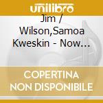 Jim / Wilson,Samoa Kweskin - Now & Again cd musicale di Jim / Wilson,Samoa Kweskin