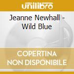 Jeanne Newhall - Wild Blue cd musicale di Jeanne Newhall