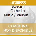 Swedish Cathedral Music / Various - Swedish Cathedral Music / Var cd