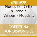 Moods For Cello & Piano / Various - Moods For Cello & Piano / Various cd
