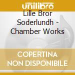 Lille Bror Soderlundh - Chamber Works cd
