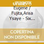 Eugene / Fujita,Arisa Ysaye - Six Sonatas For Solo Violin cd