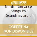 Nordic Romance Songs By Scandinavian Composers cd