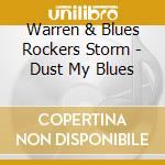 Warren & Blues Rockers Storm - Dust My Blues cd musicale di Warren & Blues Rockers Storm