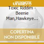 Toxic Riddim - Beenie Man,Hawkeye... cd