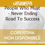 People Who Must - Never Ending Road To Success cd