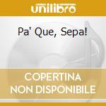 Pa' Que, Sepa! cd
