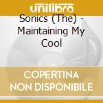Sonics (The) - Maintaining My Cool cd