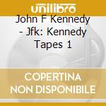 John F Kennedy - Jfk: Kennedy Tapes 1 cd