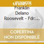 Franklin Delano Roosevelt - Fdr: Nothing To Fear cd musicale di Franklin Delano Roosevelt