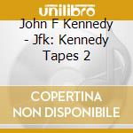John F Kennedy - Jfk: Kennedy Tapes 2 cd