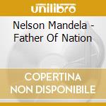 Nelson Mandela - Father Of Nation cd