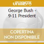 George Bush - 9-11 President cd musicale di George Bush