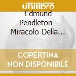 Edmund Pendleton - Miracolo Della Nativita' cd