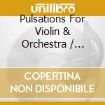 Pulsations For Violin & Orchestra / Various cd