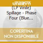 (LP Vinile) Spillage - Phase Four (Blue Vinyl) lp vinile