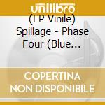 (LP Vinile) Spillage - Phase Four (Blue Vinyl) vinile