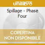 Spillage - Phase Four cd musicale
