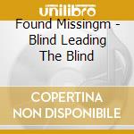 Found Missingm - Blind Leading The Blind cd musicale