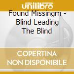 Found Missingm - Blind Leading The Blind cd