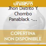 Jhon Distrito Y Chombo Panablack - Libre De Culpa cd