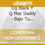 Og Black Y Q Mac Daddy - Bajo Tu Observacion cd