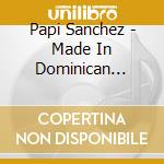 Papi Sanchez - Made In Dominican Republic cd