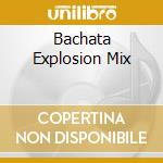 Bachata Explosion Mix cd musicale