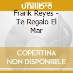 Frank Reyes - Te Regalo El Mar cd