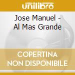Jose Manuel - Al Mas Grande cd musicale di Jose Manuel