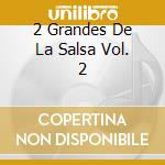 2 Grandes De La Salsa Vol. 2 cd musicale