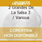 2 Grandes De La Salsa 3 / Various cd musicale di Sony Music