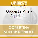 Juan Y Su Orquesta Pina - Aquellos Carnavales cd