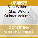 Skip Wilkins - Skip Wilkins Quintet Volume Ii cd musicale di Skip Wilkins