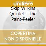 Skip Wilkins Quintet - The Paint-Peeler cd musicale di Skip Wilkins Quintet