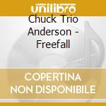 Chuck Trio Anderson - Freefall cd musicale di Chuck Trio Anderson