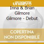 Inna & Brian Gilmore Gilmore - Debut cd musicale di Inna & Brian Gilmore Gilmore