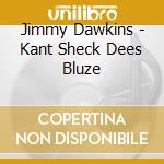 Jimmy Dawkins - Kant Sheck Dees Bluze cd musicale di Jimmy Dawkins