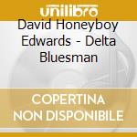 David Honeyboy Edwards - Delta Bluesman cd musicale di Homeyboy Edwards