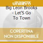 Big Leon Brooks - Let'S Go To Town cd