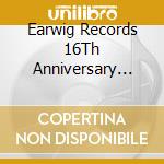 Earwig Records 16Th Anniversary Sampler / Various cd musicale