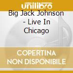 Big Jack Johnson - Live In Chicago cd